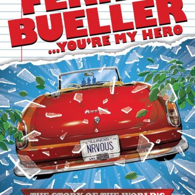 Ferris Bueller...You're My Hero: The Story of the World’s Most Famous Day Off