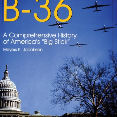 Convair B-36: A Comprehensive History of America’s “Big Stick”