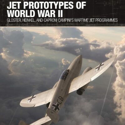 Jet Prototypes of World War II: Gloster, Heinkel, and Caproni Campini's wartime jet programmes (X-Planes, 11)
