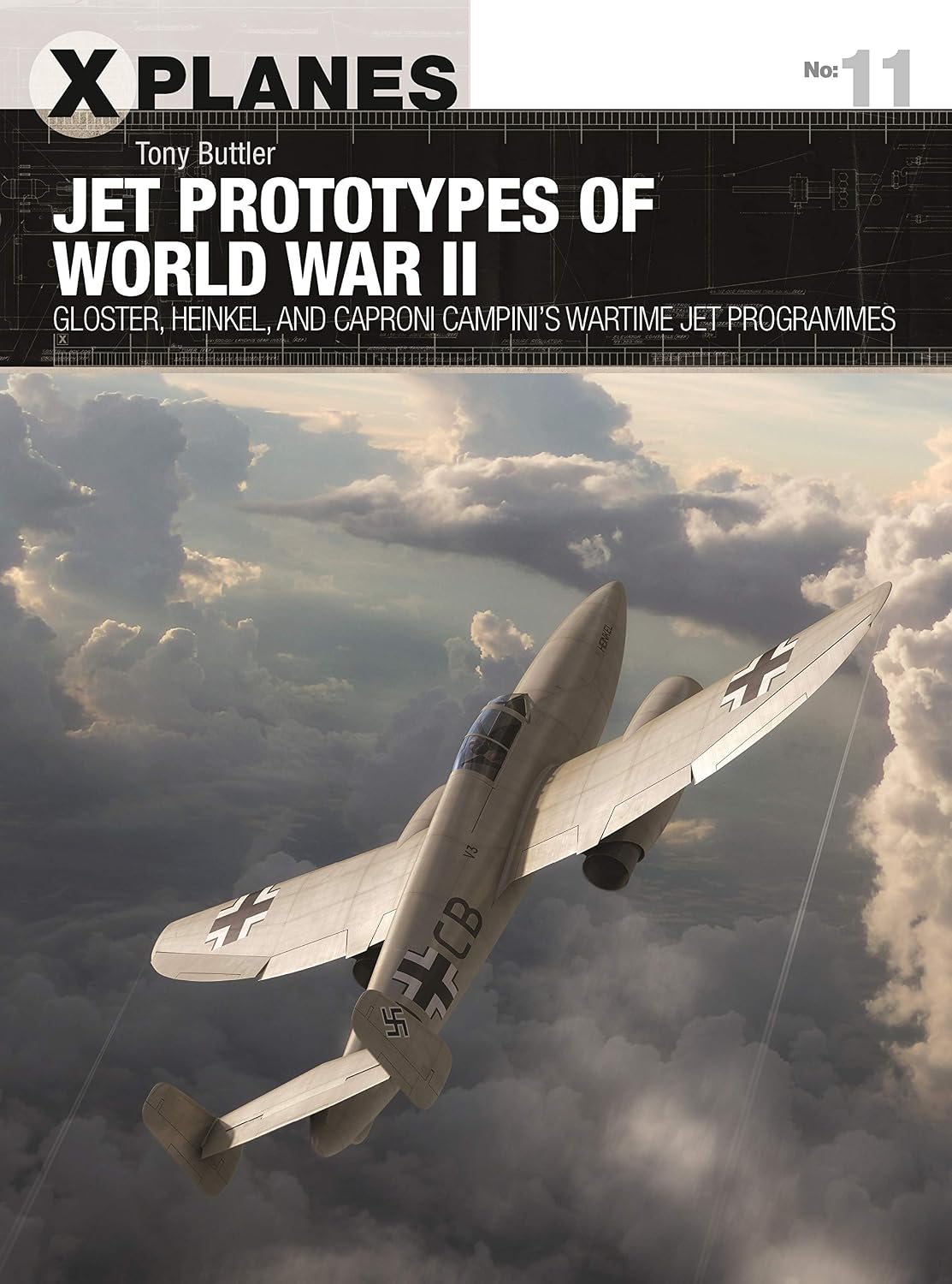 Jet Prototypes of World War II: Gloster, Heinkel, and Caproni Campini's wartime jet programmes (X-Planes, 11)