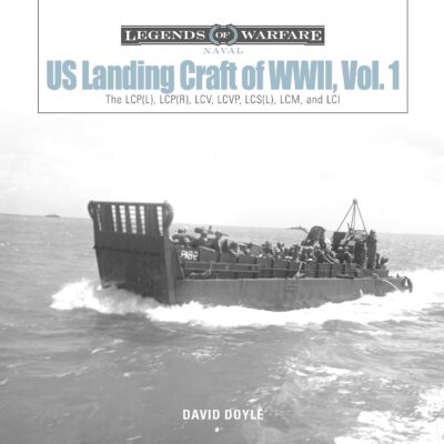 US Landing Craft of World War II, Vol. 1: The LCP(L), LCP(R), LCV, LCVP, LCS(L), LCM, and LCI