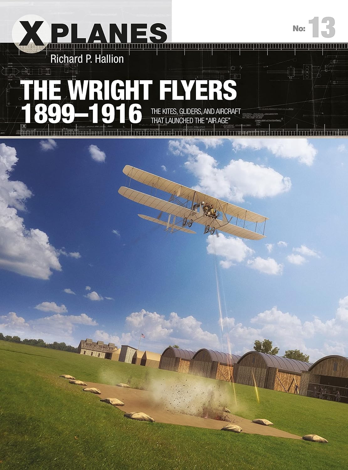 The Wright Flyers 1899–1916: The kites, gliders, and aircraft that launched the “Air Age” (X-Planes, 13)