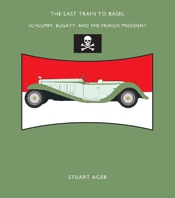 The Last Train To Basel: Schlumpf, Bugatti & The French President